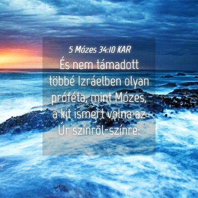 Picture 04 - 5 Mózes 34:10 KAR - És nem támadott többé Izráelben olyan - Bible Verse Picture