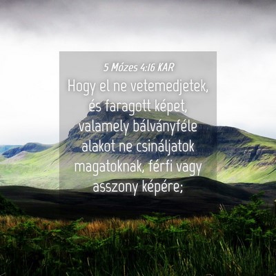 Picture 04 - 5 Mózes 4:16 KAR - Hogy el ne vetemedjetek, és faragott képet, - Bible Verse Picture