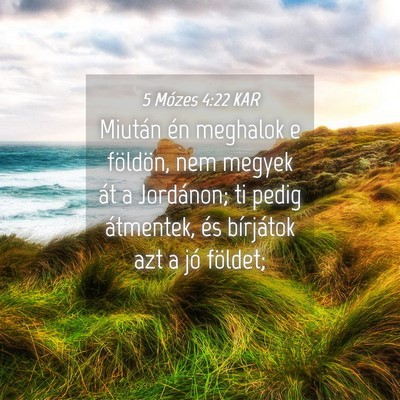 Picture 04 - 5 Mózes 4:22 KAR - Miután én meghalok e földön, nem megyek át a - Bible Verse Picture