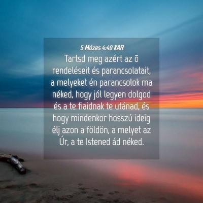 Picture 04 - 5 Mózes 4:40 KAR - Tartsd meg azért az õ rendeléseit és - Bible Verse Picture