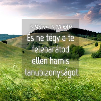 Picture 04 - 5 Mózes 5:20 KAR - És ne tégy a te felebarátod ellen hamis - Bible Verse Picture