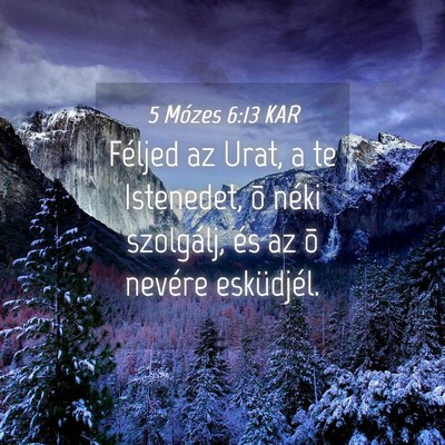 Picture 04 - 5 Mózes 6:13 KAR - Féljed az Urat, a te Istenedet, õ néki - Bible Verse Picture