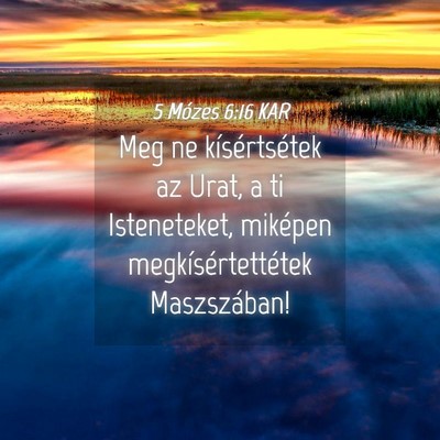 Picture 04 - 5 Mózes 6:16 KAR - Meg ne kísértsétek az Urat, a ti Isteneteket, - Bible Verse Picture