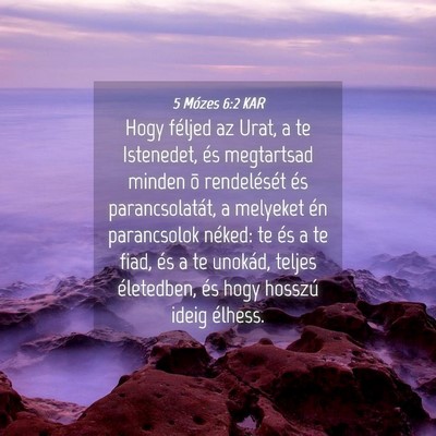Picture 04 - 5 Mózes 6:2 KAR - Hogy féljed az Urat, a te Istenedet, és - Bible Verse Picture