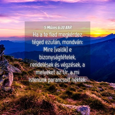 Picture 04 - 5 Mózes 6:20 KAR - Ha a te fiad megkérdez téged ezután, mondván: - Bible Verse Picture