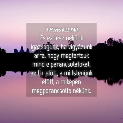 Picture 04 - 5 Mózes 6:25 KAR - És ez lesz nékünk igazságunk, ha vigyázunk - Bible Verse Picture