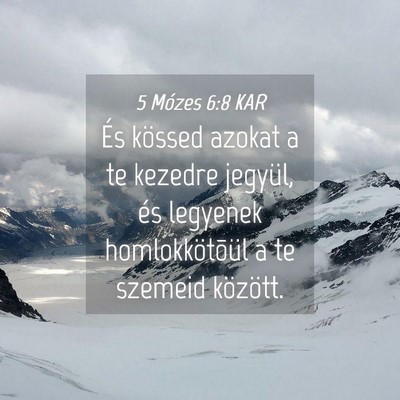 Picture 04 - 5 Mózes 6:8 KAR - És kössed azokat a te kezedre jegyül, és - Bible Verse Picture