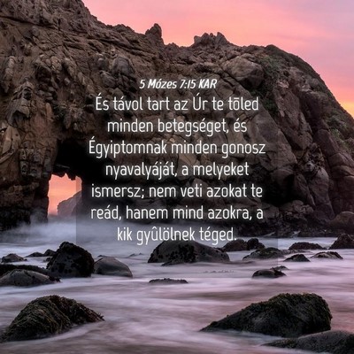 Picture 04 - 5 Mózes 7:15 KAR - És távol tart az Úr te tõled minden - Bible Verse Picture