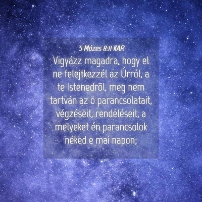 Picture 04 - 5 Mózes 8:11 KAR - Vigyázz magadra, hogy el ne felejtkezzél az - Bible Verse Picture