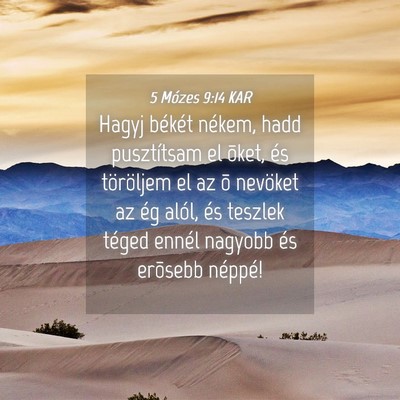 Picture 04 - 5 Mózes 9:14 KAR - Hagyj békét nékem, hadd pusztítsam el õket, - Bible Verse Picture