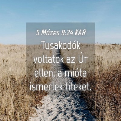 Picture 04 - 5 Mózes 9:24 KAR - Tusakodók voltatok az Úr ellen, a mióta - Bible Verse Picture