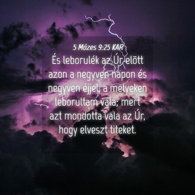 Picture 04 - 5 Mózes 9:25 KAR - És leborulék az Úr elõtt azon a negyven napon - Bible Verse Picture