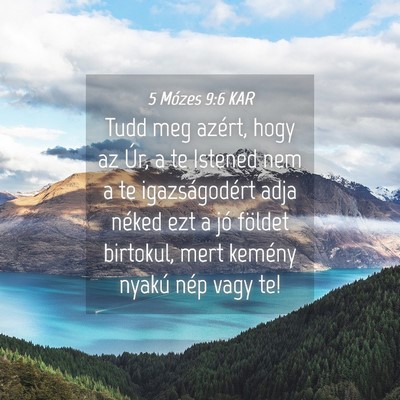 Picture 04 - 5 Mózes 9:6 KAR - Tudd meg azért, hogy az Úr, a te Istened nem a - Bible Verse Picture
