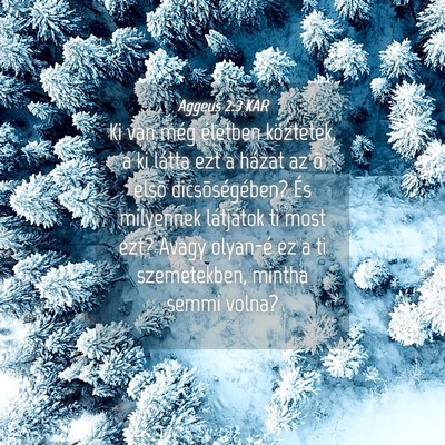 Picture 04 - Aggeus 2:3 KAR - Ki van még életben köztetek, a ki látta ezt a - Bible Verse Picture