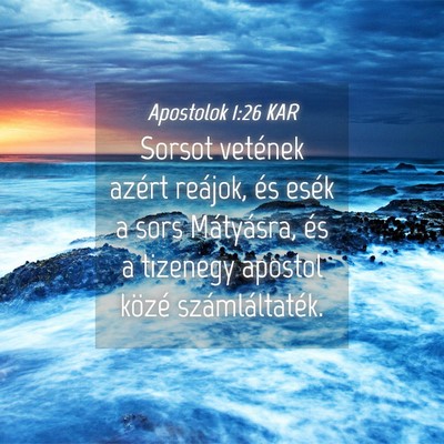Picture 04 - Apostolok 1:26 KAR - Sorsot vetének azért reájok, és esék a sors - Bible Verse Picture