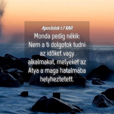 Picture 04 - Apostolok 1:7 KAR - Monda pedig nékik: Nem a ti dolgotok tudni az - Bible Verse Picture