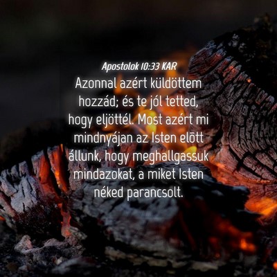 Picture 04 - Apostolok 10:33 KAR - Azonnal azért küldöttem hozzád; és te jól - Bible Verse Picture