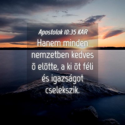 Picture 04 - Apostolok 10:35 KAR - Hanem minden nemzetben kedves õ elõtte, a ki - Bible Verse Picture