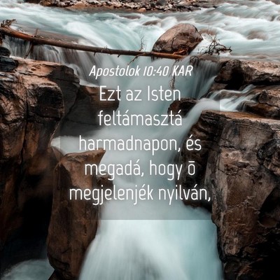 Picture 04 - Apostolok 10:40 KAR - Ezt az Isten feltámasztá harmadnapon, és - Bible Verse Picture