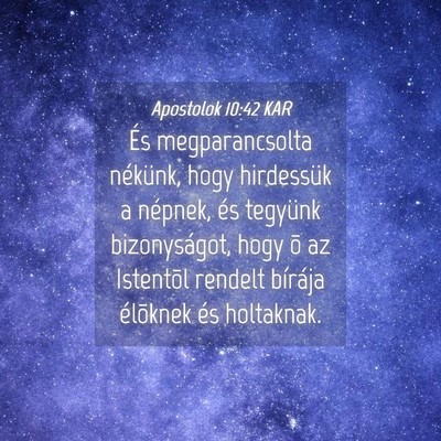 Picture 04 - Apostolok 10:42 KAR - És megparancsolta nékünk, hogy hirdessük a - Bible Verse Picture