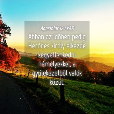 Picture 04 - Apostolok 12:1 KAR - Abban az idõben pedig Heródes király elkezde - Bible Verse Picture
