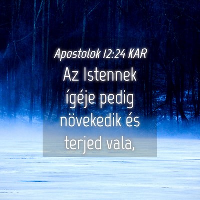 Picture 04 - Apostolok 12:24 KAR - Az Istennek ígéje pedig növekedik és terjed - Bible Verse Picture