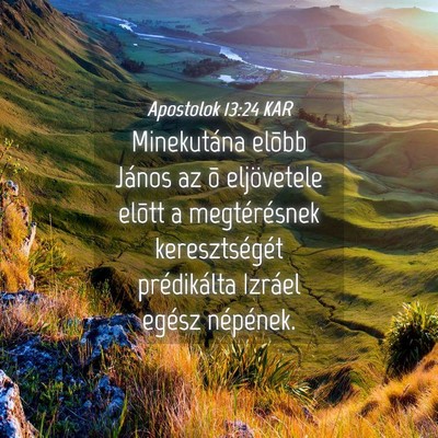 Picture 04 - Apostolok 13:24 KAR - Minekutána elõbb János az õ eljövetele - Bible Verse Picture