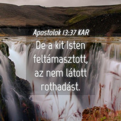 Picture 04 - Apostolok 13:37 KAR - De a kit Isten feltámasztott, az nem látott - Bible Verse Picture