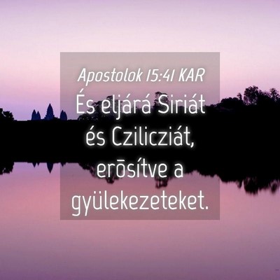 Picture 04 - Apostolok 15:41 KAR - És eljárá Siriát és Czilicziát, erõsítve - Bible Verse Picture