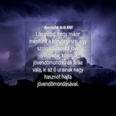 Picture 04 - Apostolok 16:16 KAR - Lõn pedig, hogy mikor mentünk a könyörgésre, - Bible Verse Picture
