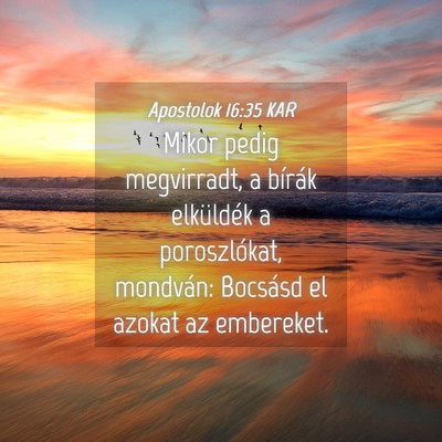 Picture 04 - Apostolok 16:35 KAR - Mikor pedig megvirradt, a bírák elküldék a - Bible Verse Picture