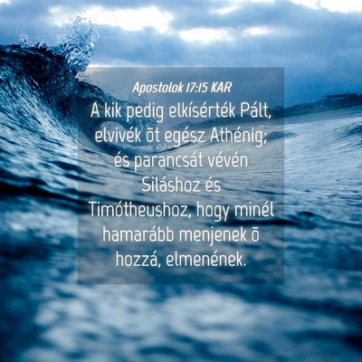 Picture 04 - Apostolok 17:15 KAR - A kik pedig elkísérték Pált, elvivék õt - Bible Verse Picture