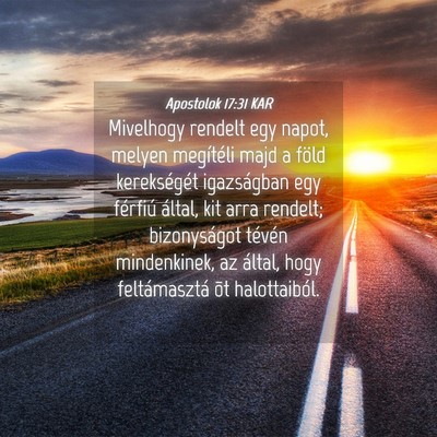 Picture 04 - Apostolok 17:31 KAR - Mivelhogy rendelt egy napot, melyen megítéli - Bible Verse Picture