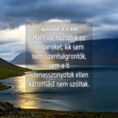 Picture 04 - Apostolok 19:37 KAR - Mert ide hoztátok ez embereket, kik sem nem - Bible Verse Picture