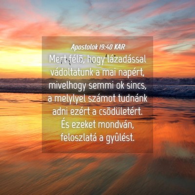 Picture 04 - Apostolok 19:40 KAR - Mert félõ, hogy lázadással vádoltatunk a mai - Bible Verse Picture