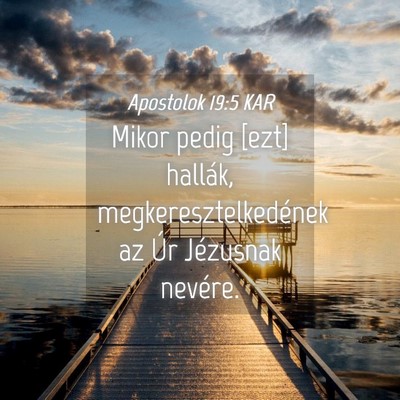 Picture 04 - Apostolok 19:5 KAR - Mikor pedig [ezt] hallák, megkeresztelkedének - Bible Verse Picture