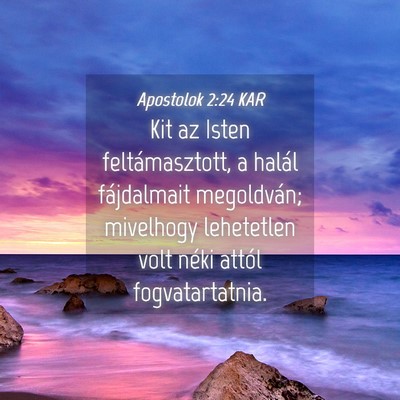 Picture 04 - Apostolok 2:24 KAR - Kit az Isten feltámasztott, a halál fájdalmait - Bible Verse Picture
