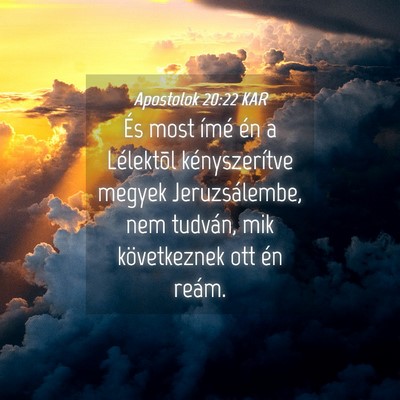 Picture 04 - Apostolok 20:22 KAR - És most ímé én a Lélektõl kényszerítve - Bible Verse Picture