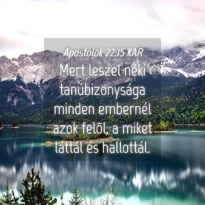 Picture 04 - Apostolok 22:15 KAR - Mert leszel néki tanúbizonysága minden - Bible Verse Picture