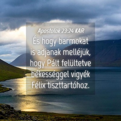 Picture 04 - Apostolok 23:24 KAR - És hogy barmokat is adjanak melléjük, hogy - Bible Verse Picture