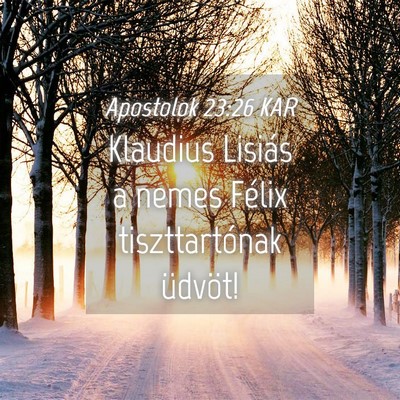 Picture 04 - Apostolok 23:26 KAR - Klaudius Lisiás a nemes Félix tiszttartónak - Bible Verse Picture