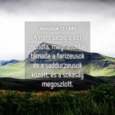 Picture 04 - Apostolok 23:7 KAR - A mint pedig õ ezt mondta, meghasonlás támada - Bible Verse Picture
