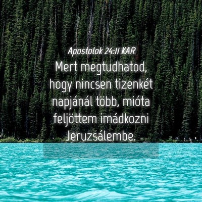 Picture 04 - Apostolok 24:11 KAR - Mert megtudhatod, hogy nincsen tizenkét - Bible Verse Picture