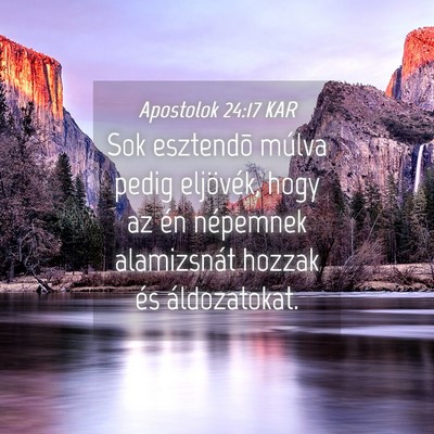 Picture 04 - Apostolok 24:17 KAR - Sok esztendõ múlva pedig eljövék, hogy az én - Bible Verse Picture