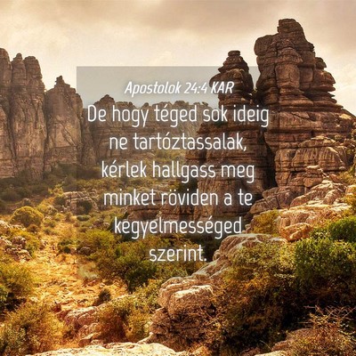 Picture 04 - Apostolok 24:4 KAR - De hogy téged sok ideig ne tartóztassalak, - Bible Verse Picture