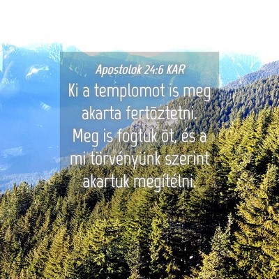 Picture 04 - Apostolok 24:6 KAR - Ki a templomot is meg akarta fertõztetni. Meg is - Bible Verse Picture