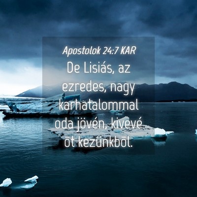 Picture 04 - Apostolok 24:7 KAR - De Lisiás, az ezredes, nagy karhatalommal oda - Bible Verse Picture