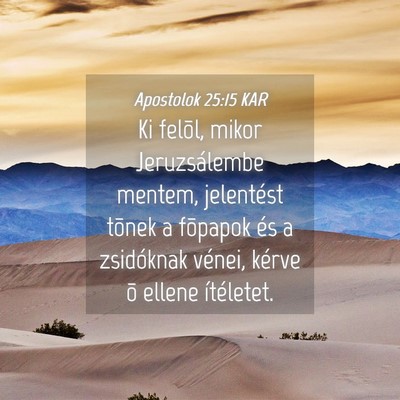 Picture 04 - Apostolok 25:15 KAR - Ki felõl, mikor Jeruzsálembe mentem, jelentést - Bible Verse Picture
