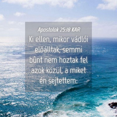 Picture 04 - Apostolok 25:18 KAR - Ki ellen, mikor vádlói elõálltak, semmi bûnt - Bible Verse Picture
