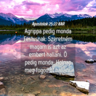 Picture 04 - Apostolok 25:22 KAR - Agrippa pedig monda Festusnak: Szeretném magam - Bible Verse Picture